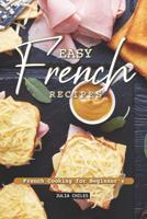 Easy French Recipes: French Cooking for Beginner's 1093196939 Book Cover