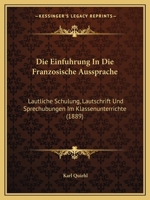 Die Einfuhrung in Die Franzosische Aussprache. Lautliche Schulung, Lautschrift Und Sprechubungen 3743610248 Book Cover