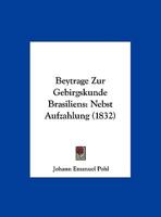 Beytrage Zur Gebirgskunde Brasiliens: Nebst Aufzahlung (1832) 1168023394 Book Cover