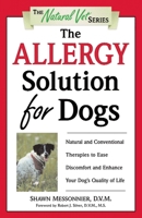 The Allergy Solution for Dogs: Natural and Conventional Therapies to Ease Discomfort and Enhance Your Dog's Quality of Life (The Natural Vet) 0761526722 Book Cover