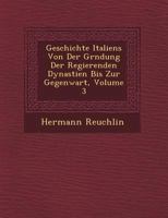 Geschichte Italiens Von Der Gr Ndung Der Regierenden Dynastien Bis Zur Gegenwart, Volume 3 1249476119 Book Cover