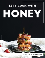 Let's Cook with Honey 1804768642 Book Cover