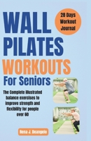 Wall Pilates Workouts For Seniors: The Complete illustrated balance exercises to improve strength and flexibility for People over 60 B0CRLYM2PG Book Cover