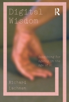 Digital Wisdom: Searching for Agency in the Age of AI 1032971649 Book Cover