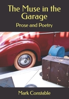 The Muse in the Garage: Prose and Poetry by Mark Constable 1977737811 Book Cover