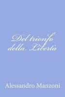 del Trionfo Della Libert�: Poema Inedito (Classic Reprint) 153772505X Book Cover