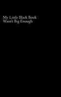My Little Black Book Wasn't Big Enough 1494993384 Book Cover