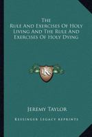 The Rule And Exercises Of Holy Living And The Rule And Exercises Of Holy Dying 1015455298 Book Cover