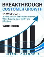 Breakthrough Customer Growth: 15 Proven Ways to Help You Get and Retain Customers While Growing Sales Swiftly and Effectively 1537722727 Book Cover
