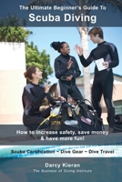 The Ultimate Beginner's Guide To Scuba Diving: How to increase safety, save money & have more fun! 1738970302 Book Cover