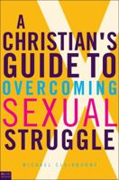 A Christian's Guide to Overcoming Sexual Struggle 1616639768 Book Cover