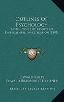 Outlines Of Psychology: Based Upon The Results Of Experimental Investigation 1165057611 Book Cover