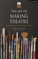The Art of Making Theatre: An Arsenal of Dreams in 12 Scenes 1350277983 Book Cover