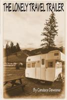 The lonely travel trailer: Brenda Marks just thought her summer was going to be boring 1985179121 Book Cover