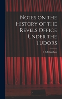 Notes On the History of the Revels Office Under the Tudors 1017579571 Book Cover