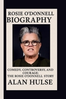 ROSIE O’DONNELL: COMEDY, CONTROVERSY, AND COURAGE: THE ROSIE O’DONNELL STORY B0FS7P4KJ1 Book Cover