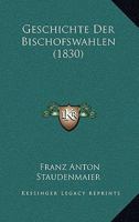 Geschichte Der Bischofswahlen (1830) 1168478502 Book Cover