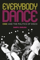 Chic: Everybody Dance: The Politics of Disco 1785588443 Book Cover