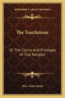 The Touchstone: Or, the Claims and Privileges of True Religion 1432647105 Book Cover