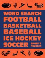 Word Search: Football Basketball Baseball Ice Hockey Soccer Sports Puzzle Activity Logical Book Games For Kids & Adults Large Size Theme Design Soft Cover 1075964423 Book Cover