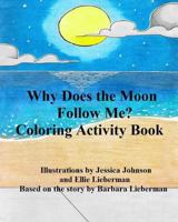 Why Does the Moon Follow Me?: Coloring Activity Book 1534758259 Book Cover