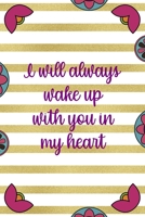 I Will Always Wake Up With You In My Heart: Day Of The Death Notebook Journal Composition Blank Lined Diary Notepad 120 Pages Paperback Stripes 1691054305 Book Cover