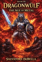 DRAGONWÜLF Book III: The Age of Metal B0GPL6NV9Y Book Cover