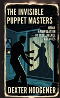 The Invisible Puppet Masters: Media Manipulation by Intelligence Agencies B0DRCLJT3K Book Cover