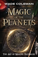 Magic of the Planets: The Art of Making Talismans 1093353708 Book Cover