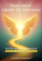 Trau dich groß zu träumen: Wie du Ängste überwindest und dein Traumleben kreierst (German Edition) 3000815465 Book Cover