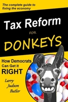 Tax Reform for Donkeys: How Democrats can get it RIGHT 0996152075 Book Cover
