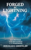 Forged by Lightning: From Boyhood to the Battlefield to the Boardroom 1950336646 Book Cover