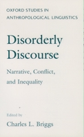 Disorderly Discourse: Narrative, Conflict, & Inequality (Oxford Studies in Anthropological Linguistics, 7) 0195087771 Book Cover