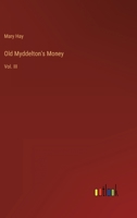 Old Myddelton's Money: Vol. III 3368813048 Book Cover