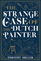 The Strange Case of the Dutch Painter 164506042X Book Cover