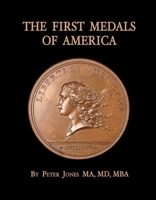 The First Medals of America: Comitia Americana and Associated Medals 1098325192 Book Cover