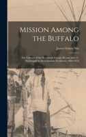 Mission Among the Buffalo: the Labours of the Reverends George M. and John C. McDougall in the Canadian Northwest, 1860-1876 1013409620 Book Cover