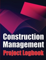 Construction Management Project Logobok: Construction Site Tracker to Record Workforce, Tasks, Schedules, Construction Daily Report and More 3986089942 Book Cover