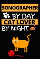 Sonographer By Day Cat Lover By Night: Funny Sonographer Notebook/Journal (6 X 9) Gift For Christmas Or Birthday 1677274697 Book Cover