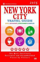 New York City Travel Guide 2015: Shops, Restaurants, Entertainment and Nightlife in New York 1502505010 Book Cover