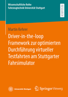 Driver-in-the-loop Framework zur optimierten Durchführung virtueller Testfahrten am Stuttgarter Fahrsimulator (Wissenschaftliche Reihe Fahrzeugtechnik Universität Stuttgart) 3658439572 Book Cover