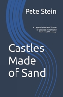 Castles Made of Sand: A Layman's Pocket Critique of Classical Theism and Reformed Theology B0GTG736YS Book Cover