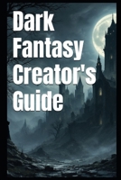 Dark Fantasy Creator's Guide B0DQNNKDLS Book Cover