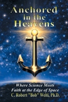 Anchored in the Heavens: Where Science Meets Faith at the Edge of Space 1663283370 Book Cover