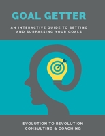 Goal Getter: An Interactive Guide to Setting and Surpassing Your Goals B0DZ28ZLZ1 Book Cover
