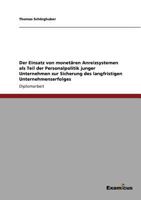 Der Einsatz Von Monetaren Anreizsystemen ALS Teil Der Personalpolitik Junger Unternehmen Zur Sicherung Des Langfristigen Unternehmenserfolges 3867469040 Book Cover