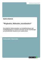 Das politische Selbstverst�ndnis von SozialarbeiterInnen und Sozialp�dagogInnen in Studium und Praxis. Auswirkungen auf professionelles Handeln in der sozialen Arbeit: Weglaufen, Mitlaufen, Amoklaufen 3656737487 Book Cover