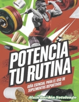 ¨Potencia tu Rutina¨: Guia esencial para el uso de suplementos deportivos (Spanish Edition) B0DSVTDYZ5 Book Cover
