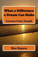 What a Difference a Dream Can Make: Lessons from Joseph 1497433118 Book Cover