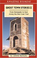 Ghost Town Stories II: From Renegade to Ruin Along the Red Coat Trail 1551539926 Book Cover